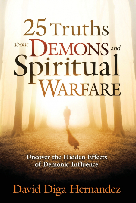 25 TRUTHS ABOUT DEMONS AND SPIRITUAL WARFARE