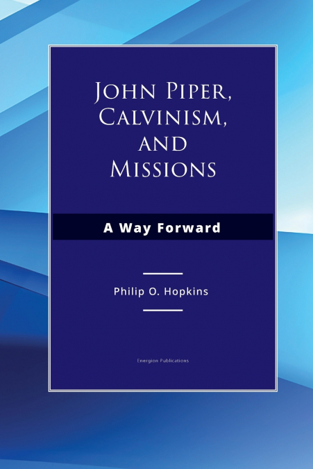 JOHN PIPER, CALVINISM, AND MISSIONS