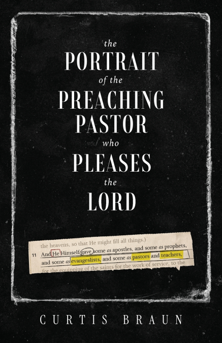 THE PORTRAIT OF THE PREACHING PASTOR WHO PLEASES THE LORD