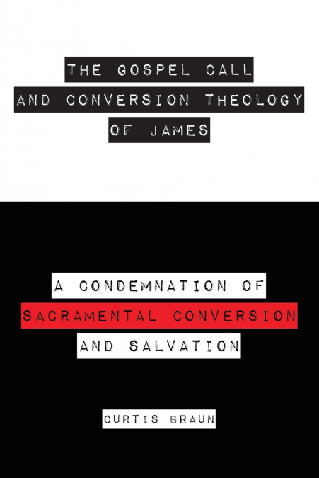 THE GOSPEL CALL AND CONVERSION THEOLOGY OF JAMES