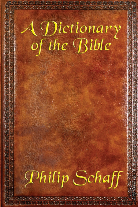 A DICTIONARY OF THE BIBLE