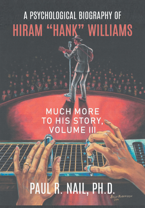 A PSYCHOLOGICAL BIOGRAPHY OF HIRAM 'HANK' WILLIAMS