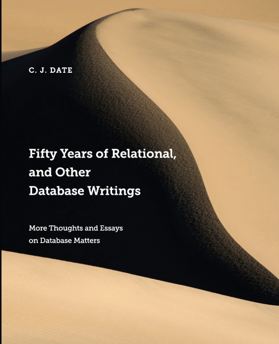 FIFTY YEARS OF RELATIONAL, AND OTHER DATABASE WRITINGS