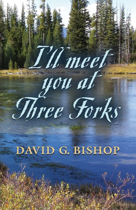 I?LL MEET YOU AT THREE FORKS