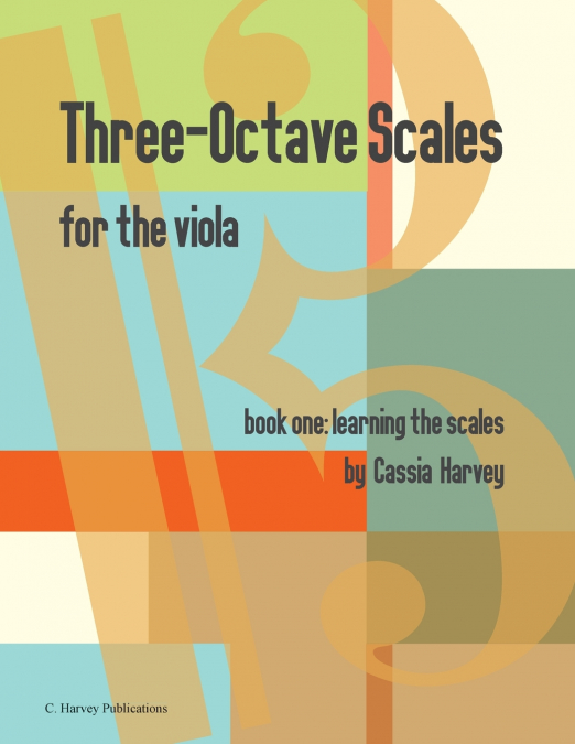 THREE-OCTAVE SCALES FOR THE VIOLA, BOOK ONE, LEARNING THE SC