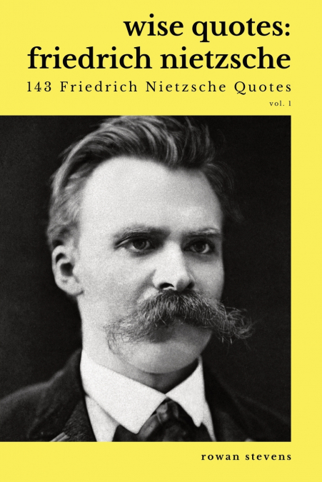 WISE QUOTES - FRIEDRICH NIETZSCHE (143 FRIEDRICH NIETZSCHE Q