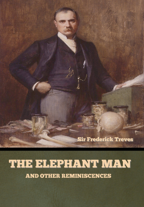 THE ELEPHANT MAN AND OTHER REMINISCENCES