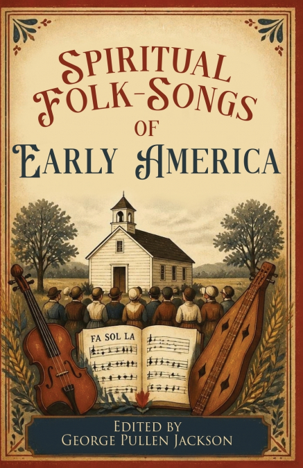 SPIRITUAL FOLK-SONGS OF EARLY AMERICA