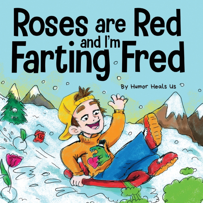 ROSES ARE RED, AND I?M FARTING FRED