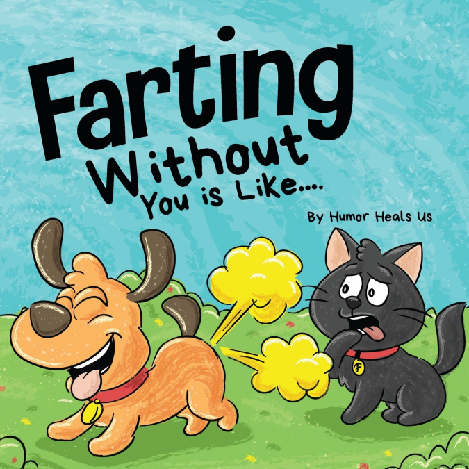 FARTING WITHOUT YOU IS LIKE