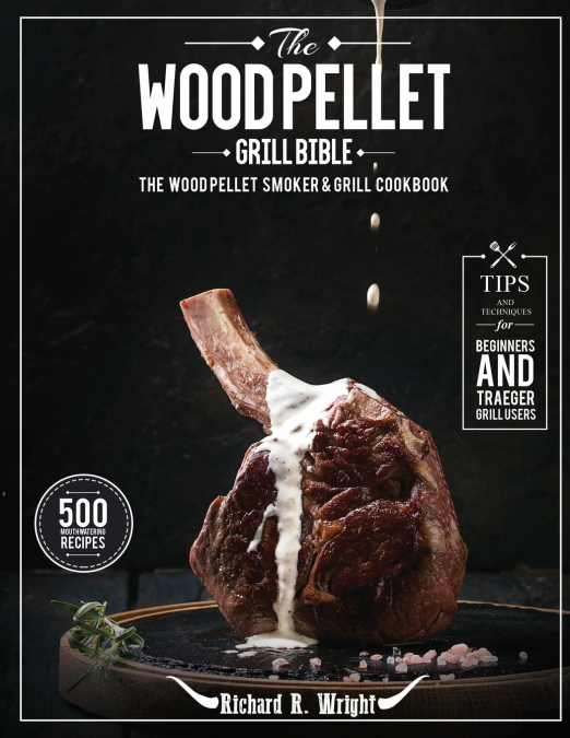 THE WOOD PELLET GRILL BIBLE
