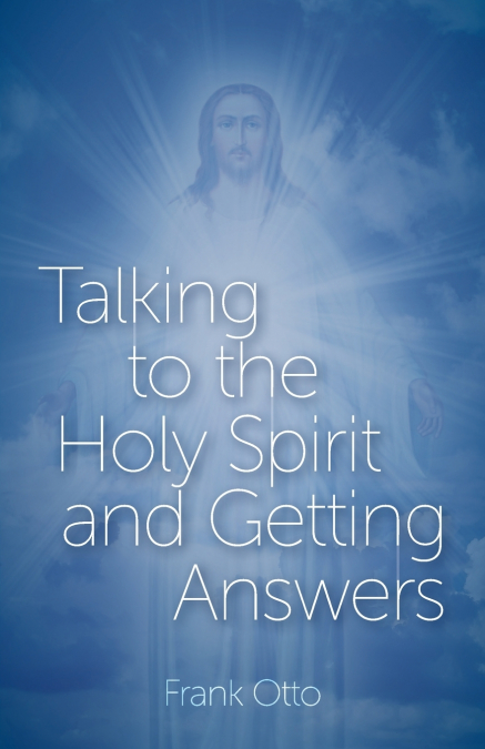 TALKING TO THE HOLY SPIRIT AND GETTING ANSWERS