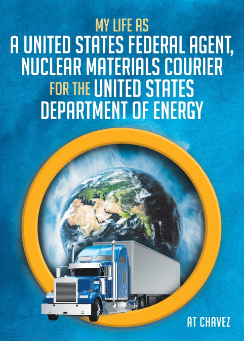 MY LIFE AS A UNITED STATES FEDERAL AGENT, NUCLEAR MATERIALS