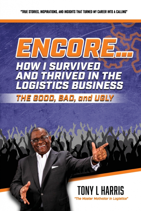 ENCORE...HOW I SURVIVED AND THRIVED IN THE LOGISTICS BUSINES
