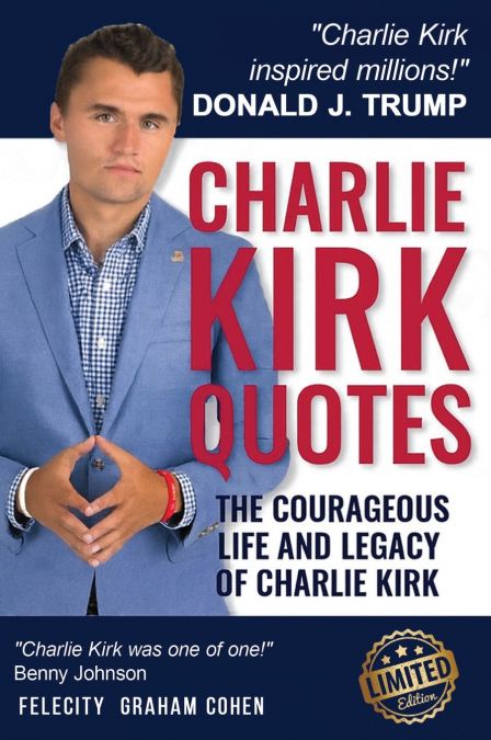 CHARLIE KIRK QUOTES THE COURAGEOUS LIFE AND LEGACY OF CHARLI