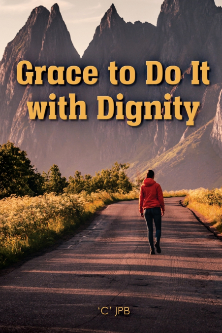 GRACE TO DO IT WITH DIGNITY