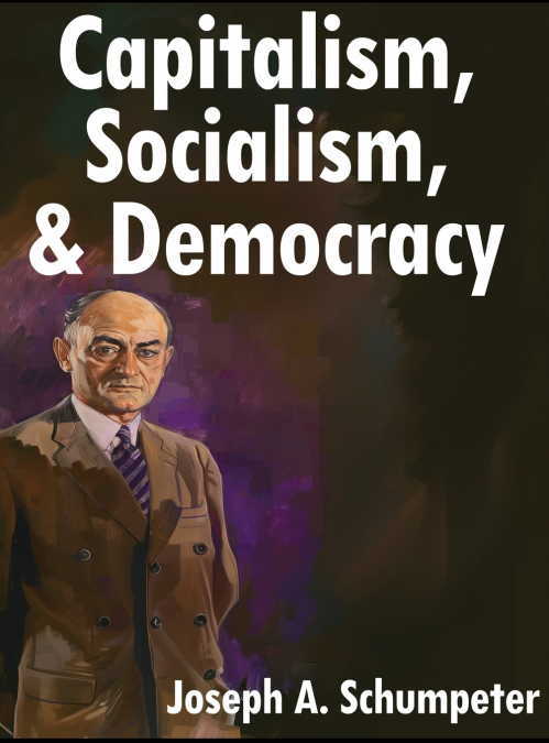 CAPITALISM, SOCIALISM, AND DEMOCRACY