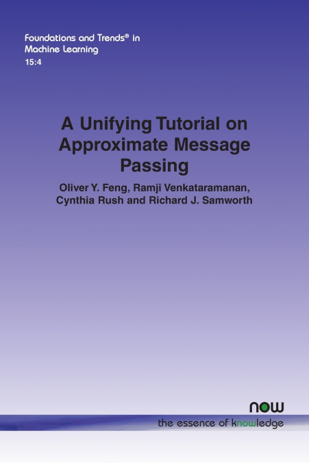 A UNIFYING TUTORIAL ON APPROXIMATE MESSAGE PASSING