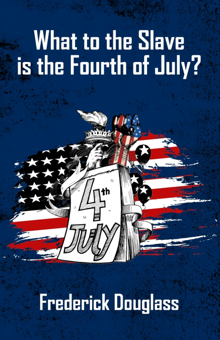 WHAT TO THE SLAVE IS THE FOURTH OF JULY