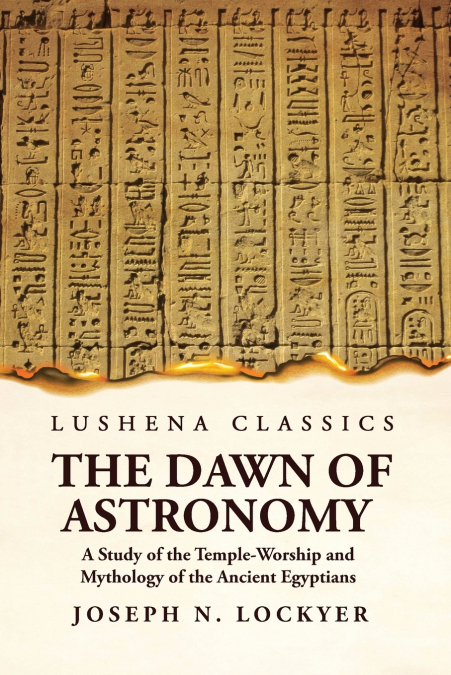 THE DAWN OF ASTRONOMY A STUDY OF THE TEMPLE-WORSHIP AND MYTH