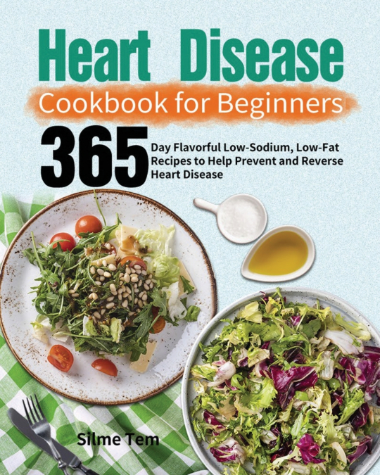 HEART DISEASE COOKBOOK FOR BEGINNERS