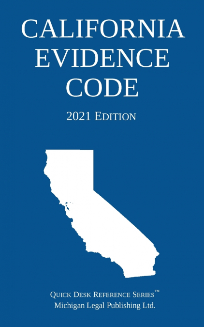 CALIFORNIA EVIDENCE CODE, 2021 EDITION
