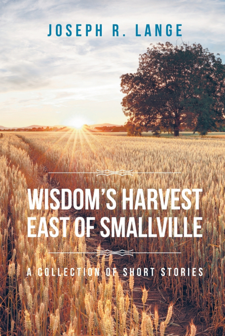 WISDOM?S HARVEST EAST OF SMALLVILLE