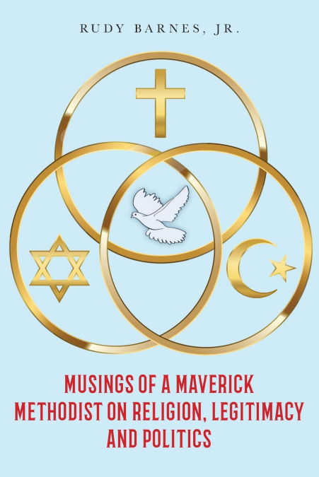 MUSINGS OF A MAVERICK METHODIST ON RELIGION, LEGITIMACY AND