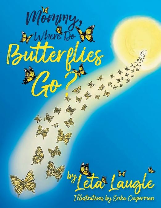 MOMMY, WHERE DO BUTTERFLIES GO?