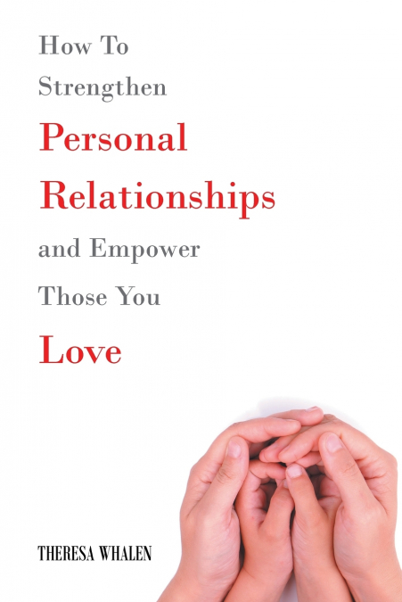 HOW TO STRENGTHEN PERSONAL RELATIONSHIPS AND EMPOWER THOSE Y
