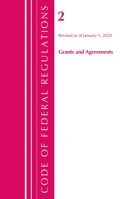 CODE OF FEDERAL REGULATIONS, TITLE 02 GRANTS AND AGREEMENTS,
