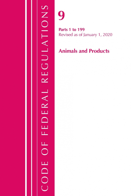 CODE OF FEDERAL REGULATIONS, TITLE 09 ANIMALS AND ANIMAL PRO