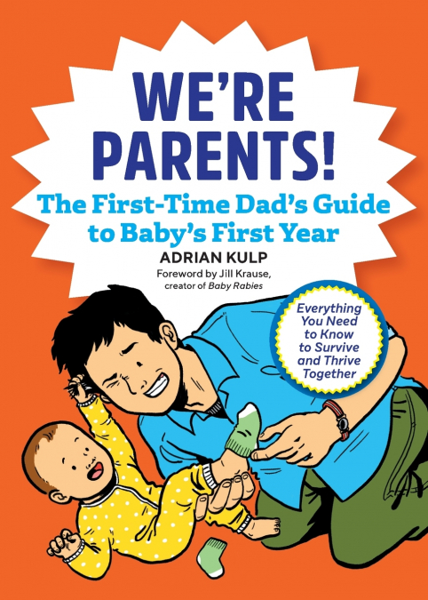 WE?RE PARENTS! THE FIRST-TIME DAD?S GUIDE TO BABY?S FIRST YE