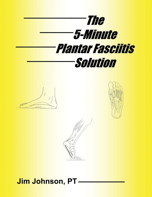 THE 5-MINUTE PLANTAR FASCIITIS SOLUTION