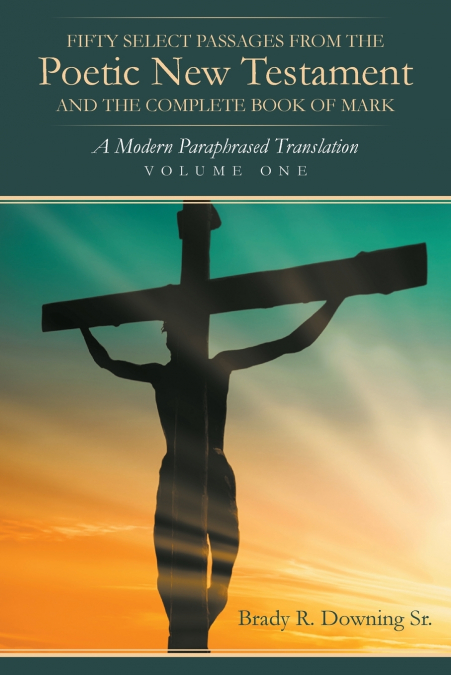 FIFTY SELECT PASSAGES FROM THE POETIC NEW TESTAMENT AND THE