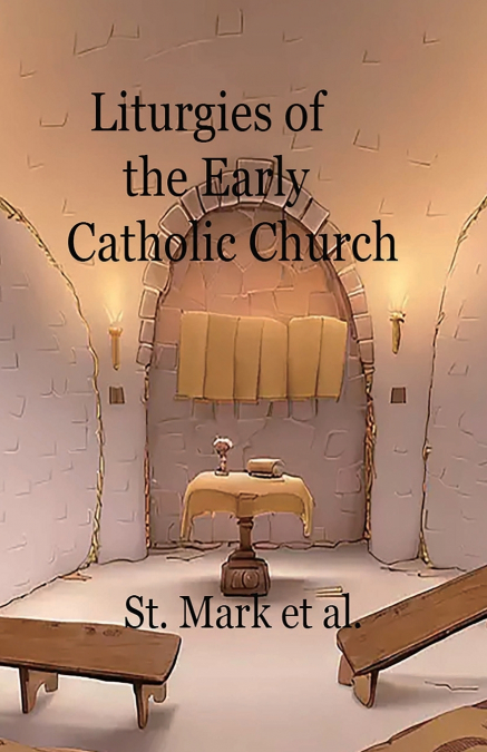 LITURGIES OF THE EARLY CATHOLIC CHURCH