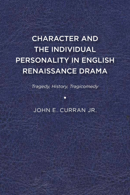 CHARACTER AND THE INDIVIDUAL PERSONALITY IN ENGLISH RENAISSA