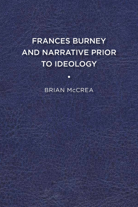 FRANCES BURNEY AND NARRATIVE PRIOR TO IDEOLOGY