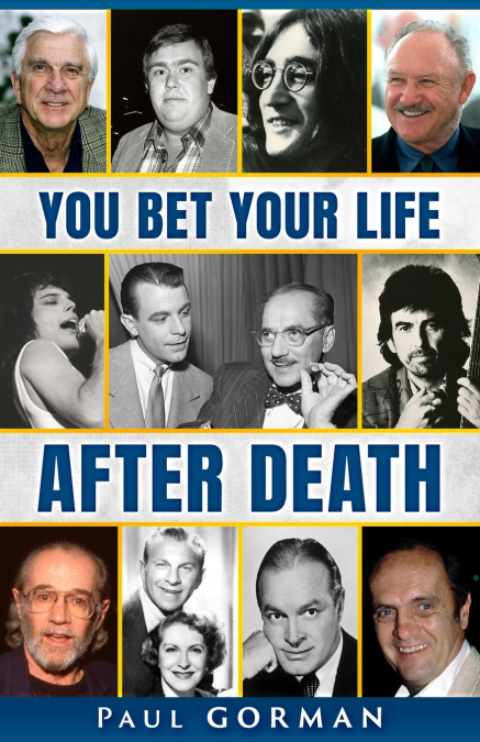 YOU BET YOUR LIFE AFTER DEATH