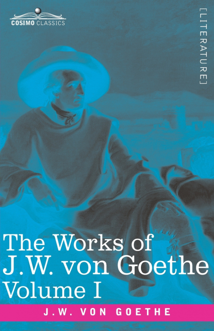 THE WORKS OF J.W. VON GOETHE, VOL. I (IN 14 VOLUMES)