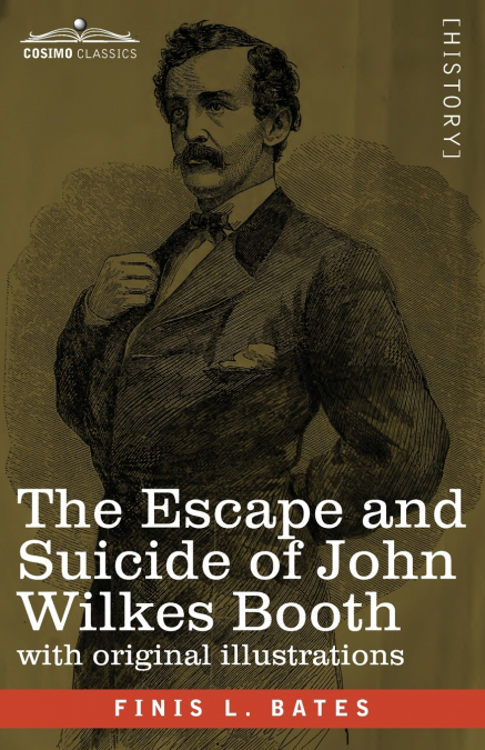 THE ESCAPE AND SUICIDE OF JOHN WILKES BOOTH