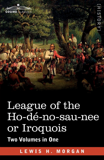 LEAGUE OF THE HO-DE-NO-SAU-NEE OR IROQUOIS