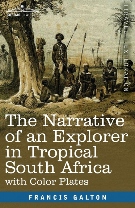 THE NARRATIVE OF AN EXPLORER IN TROPICAL SOUTH AFRICA
