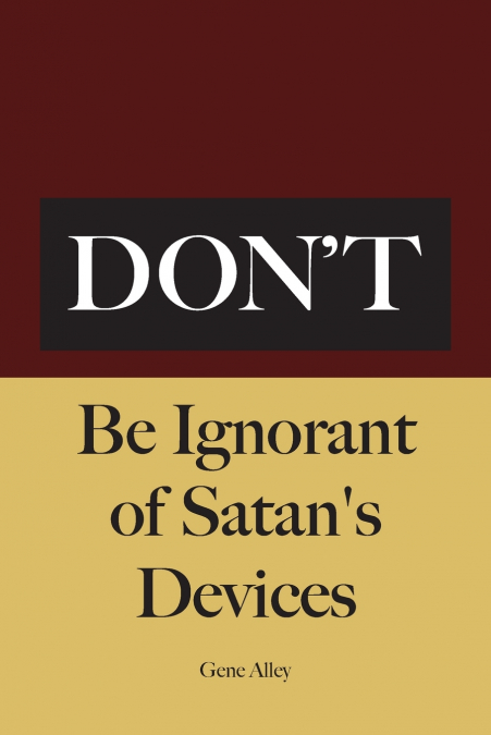 DON?T BE IGNORANT OF SATAN?S DEVICES