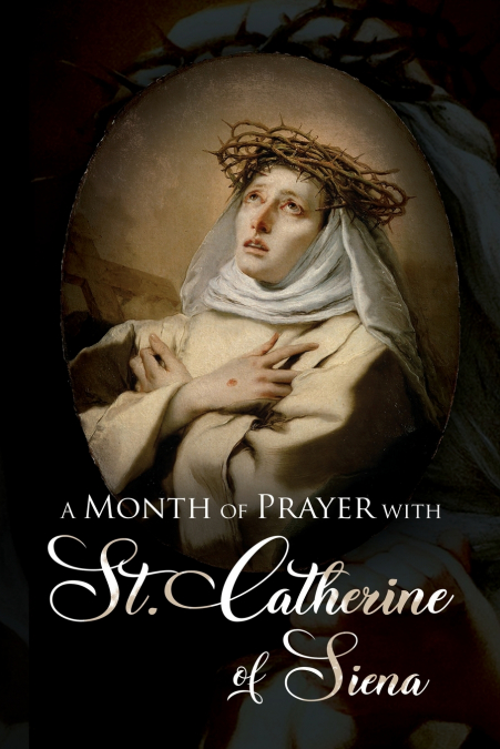 A MONTH OF PRAYER WITH ST. CATHERINE OF SIENA