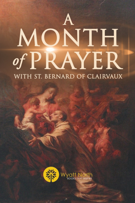 A MONTH OF PRAYER WITH ST. BERNARD OF CLAIRVAUX