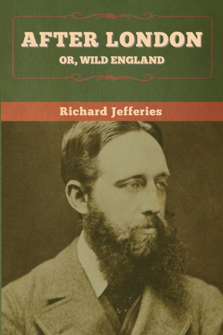 AFTER LONDON, OR, WILD ENGLAND