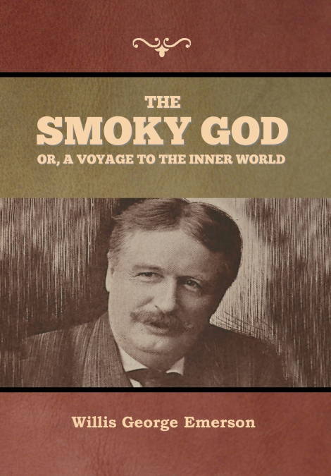 THE SMOKY GOD OR, A VOYAGE TO THE INNER WORLD