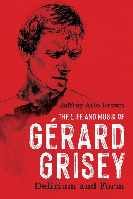 THE LIFE AND MUSIC OF GERARD GRISEY