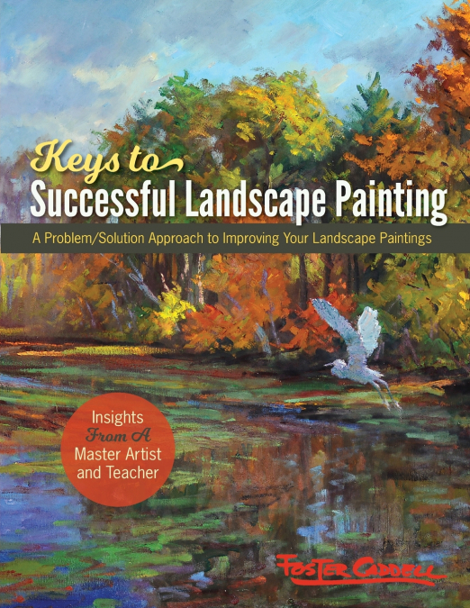 FOSTER CADDELL?S KEYS TO SUCCESSFUL LANDSCAPE PAINTING